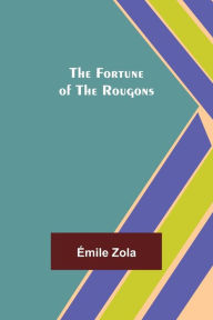 Title: The Fortune of the Rougons, Author: Émile Zola