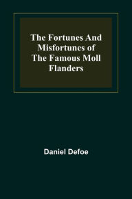 Title: The Fortunes and Misfortunes of the Famous Moll Flanders, Author: Daniel Defoe