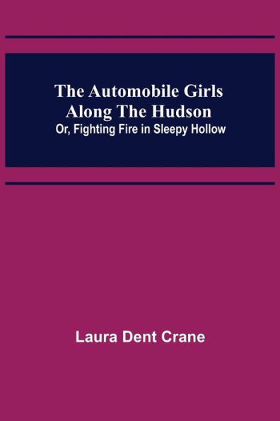 The Automobile Girls Along the Hudson; Or, Fighting Fire in Sleepy Hollow