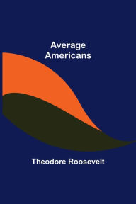 Title: Average Americans, Author: Theodore Roosevelt