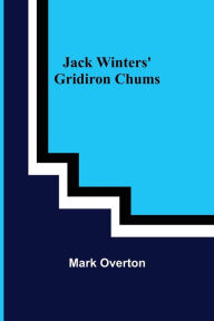 Title: Jack Winters' Gridiron Chums, Author: Mark Overton