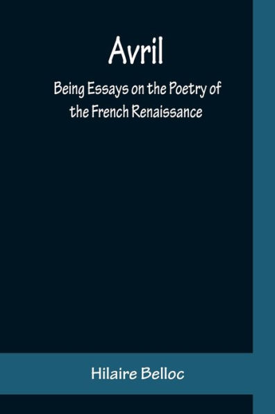 Avril: Being Essays on the Poetry of French Renaissance