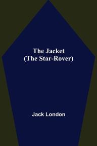 Title: The Jacket (The Star-Rover), Author: Jack London