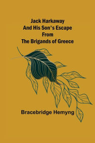 Title: Jack Harkaway and His Son's Escape from the Brigands of Greece, Author: Bracebridge Hemyng