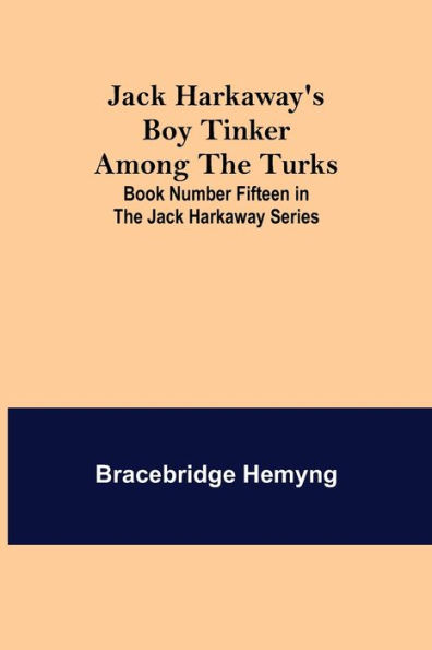 Jack Harkaway's Boy Tinker Among The Turks ; Book Number Fifteen in the Jack Harkaway Series