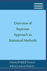 Title: Overview of Bayesian Approach to Statistical Methods, Author: Vinaitheerthan Renganathan