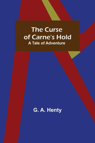 The Curse of Carne's Hold; A Tale Adventure