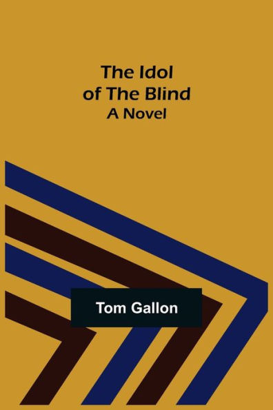 The Idol of The Blind; A Novel