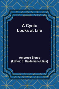Title: A Cynic Looks at Life, Author: Ambrose Bierce