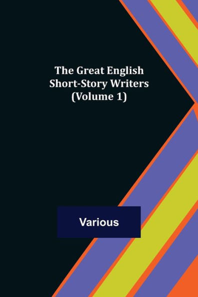 The Great English Short-Story Writers (Volume 1)