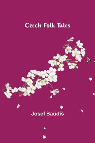 Title: Czech Folk Tales, Author: Josef Baudis