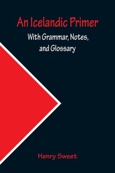 An Icelandic Primer; With Grammar, Notes, and Glossary