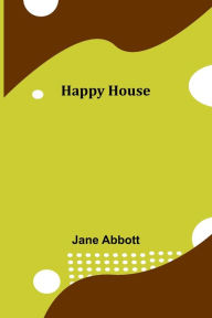 Title: Happy House, Author: Jane Abbott