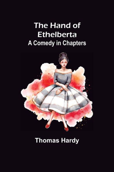 The Hand of Ethelberta: A Comedy Chapters