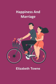 Title: Happiness and Marriage, Author: Elizabeth Towne