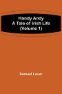 Handy Andy: A Tale of Irish Life (Volume 1)