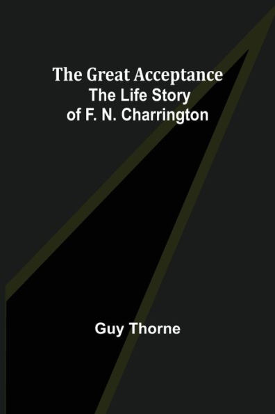 The Great Acceptance: Life Story of F. N. Charrington
