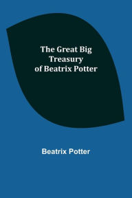 Title: The Great Big Treasury of Beatrix Potter, Author: Beatrix Potter