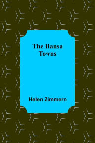 Title: The Hansa Towns, Author: Helen Zimmern