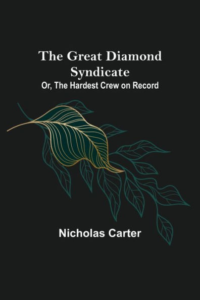 The Great Diamond Syndicate; Or, Hardest Crew on Record