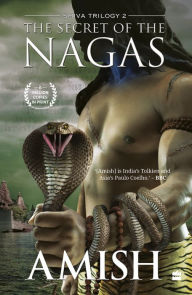 Title: The Secret Of The Nagas (Shiva Trilogy Book 2), Author: Amish Tripathi