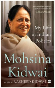 Title: My Life in Indian Politics, Author: Mohsina Kidwai