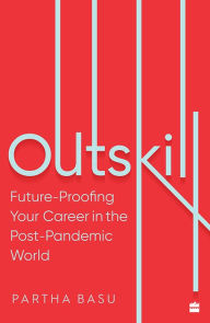Title: Outskill: Future Proofing Your Career in the Post-Pandemic World, Author: Partha Basu