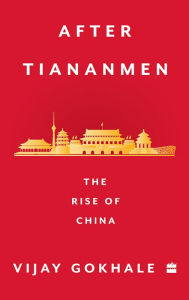 Title: After Tiananmen: The Rise of China, Author: Vijay Gokhale