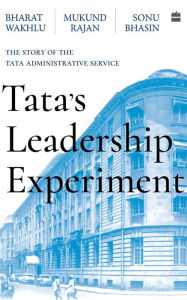 Title: Tata's Leadership Experiment: The Story of the Tata Administrative Service, Author: Mukund Rajan