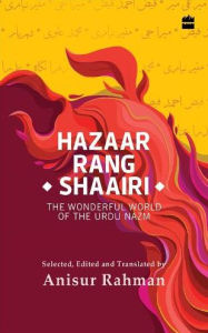 Title: Hazaar Rang Shaairi: The Wonderful World of the Urdu Nazm, Author: Anisur Rahman