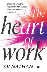 Title: The Heart of Work, Author: SV Nathan