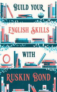 Title: BUILD YOUR ENGLISH SKILLS WITH RUSKIN BOND, Author: Ruskin Bond