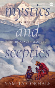 Title: Mystics and Sceptics: In Search of Himalayan Masters, Author: Namita Gokhale