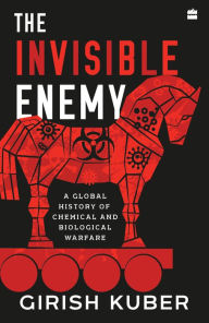 Title: The Invisible Enemy: A Global Story of Biological and Chemical Warfare, Author: Girish Kuber