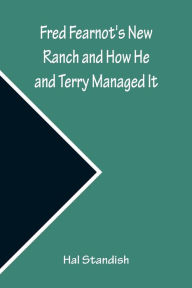 Title: Fred Fearnot's New Ranch and How He and Terry Managed It, Author: Hal Standish