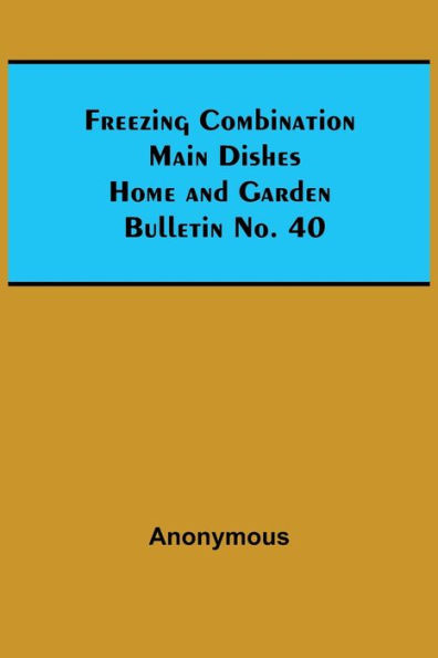 Freezing Combination Main Dishes Home and Garden Bulletin No. 40