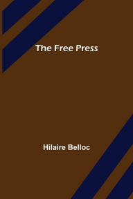 Title: The Free Press, Author: Hilaire Belloc