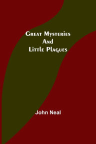 Title: Great Mysteries and Little Plagues, Author: John Neal