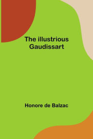Title: The Illustrious Gaudissart, Author: Honore de Balzac