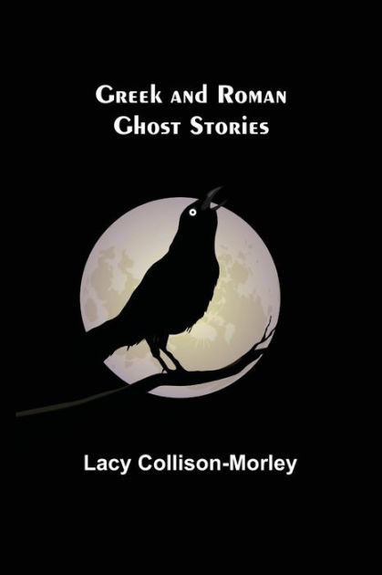 Greek and Roman Ghost Stories by Lacy Collison-Morley, Paperback ...