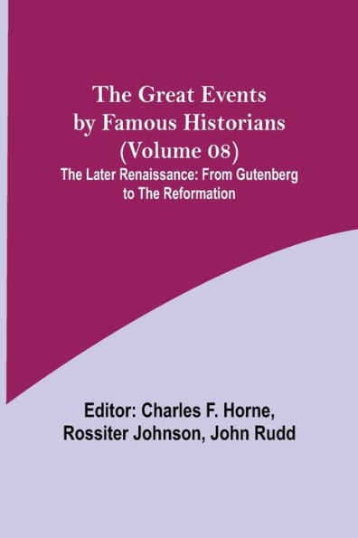 The Great Events by Famous Historians (Volume 08); The Later Renaissance: from Gutenberg to the Reformation