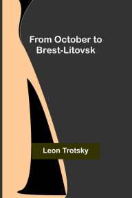 Title: From October to Brest-Litovsk, Author: Leon Trotsky