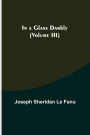 In a Glass Darkly (Volume III)