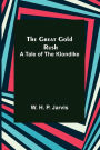 The Great Gold Rush: A Tale of the Klondike