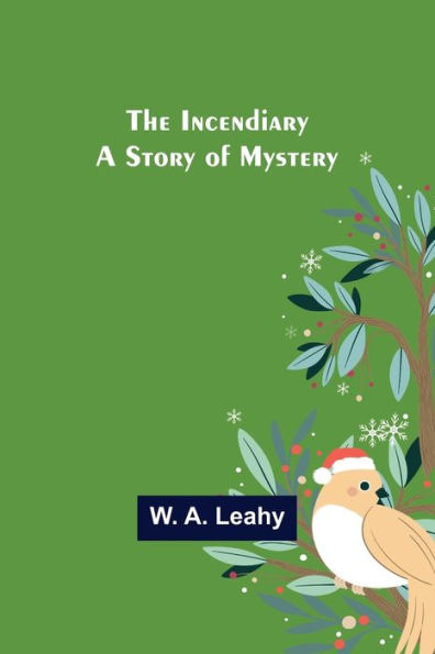 The Incendiary; A Story of Mystery