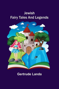 Title: Jewish Fairy Tales and Legends, Author: Gertrude Landa