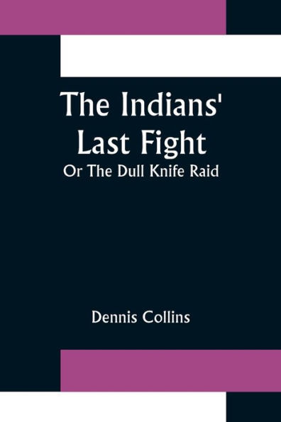 The Indians' Last Fight; Or The Dull Knife Raid