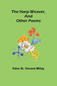 Title: The harp-weaver, and other poems, Author: Edna St. Vincent Millay