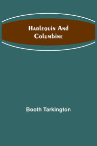 Title: Harlequin and Columbine, Author: Booth Tarkington
