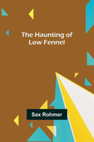Title: The Haunting of Low Fennel, Author: Sax Rohmer